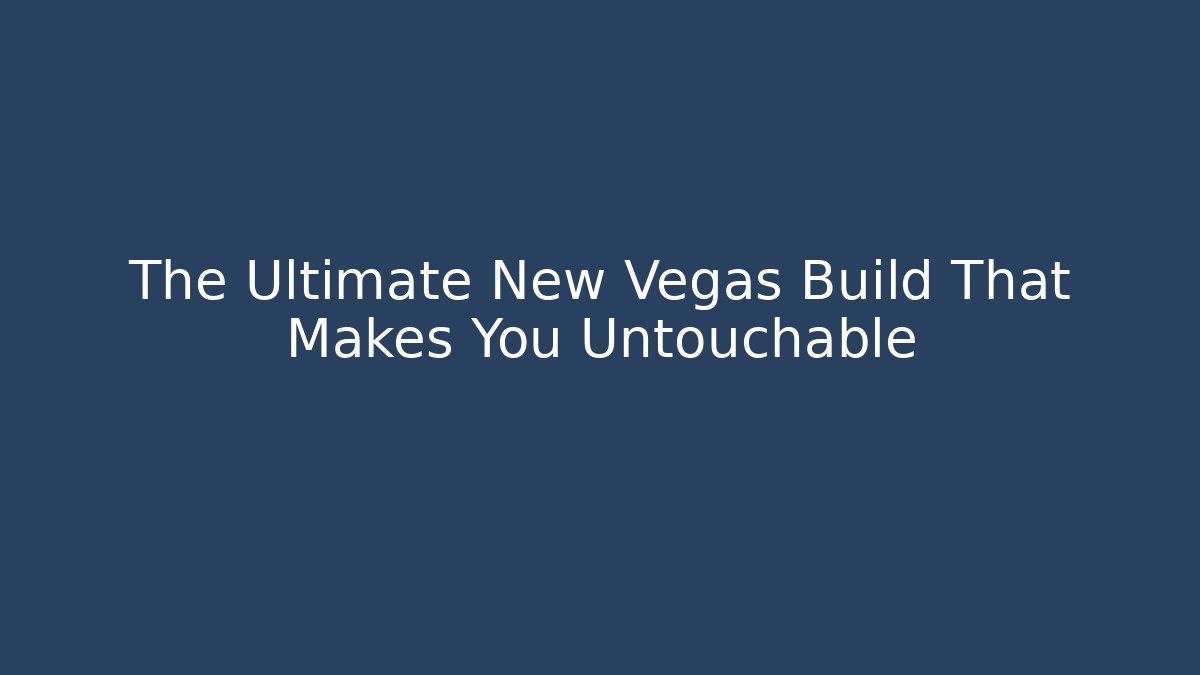 The Ultimate New Vegas Build That Makes You Untouchable