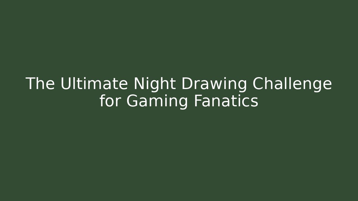 The Ultimate Night Drawing Challenge for Gaming Fanatics - Critter Realm
