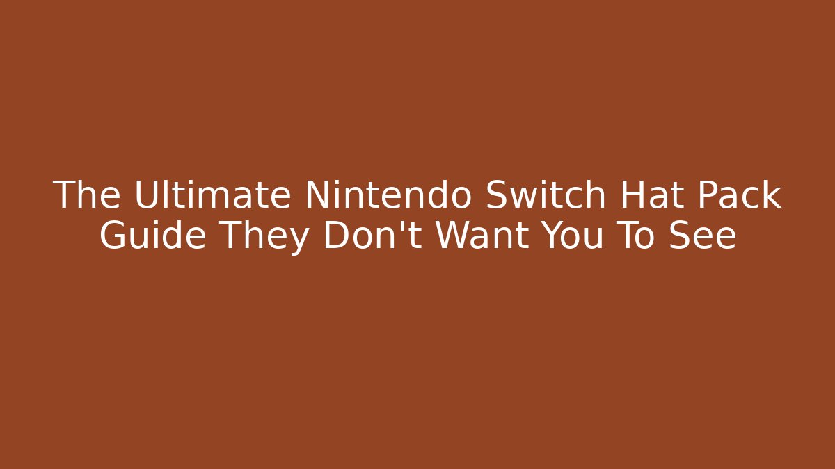 The Ultimate Nintendo Switch Hat Pack Guide They Don't Want You To See