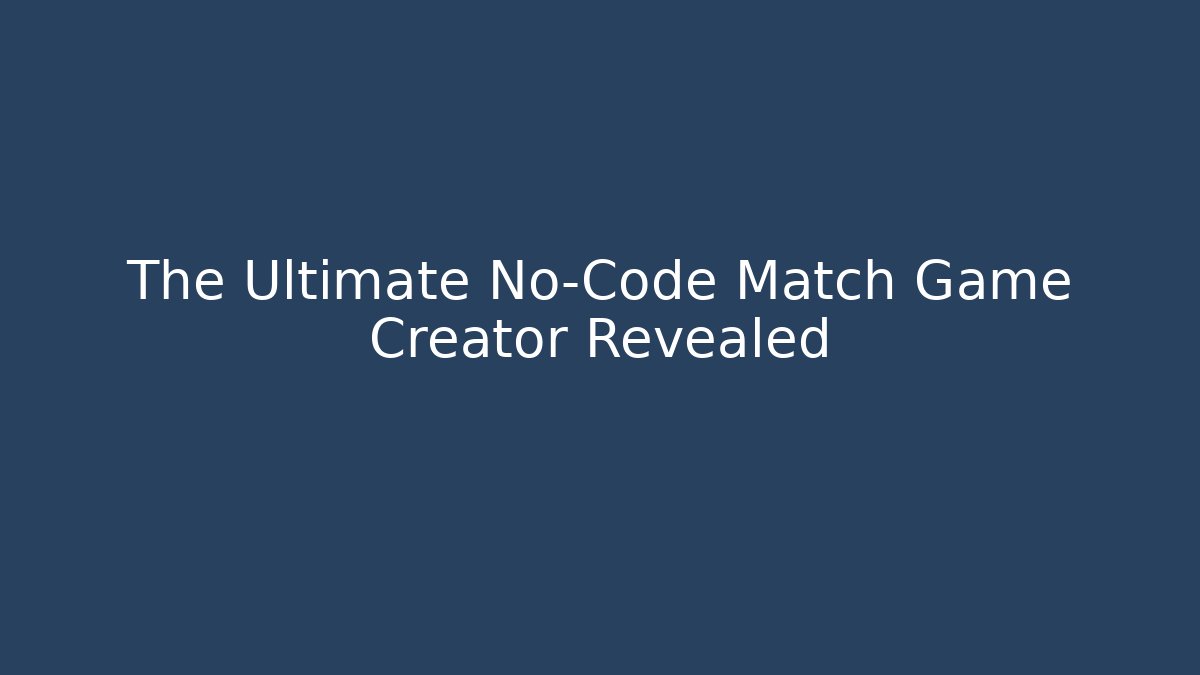 The Ultimate No-Code Match Game Creator Revealed