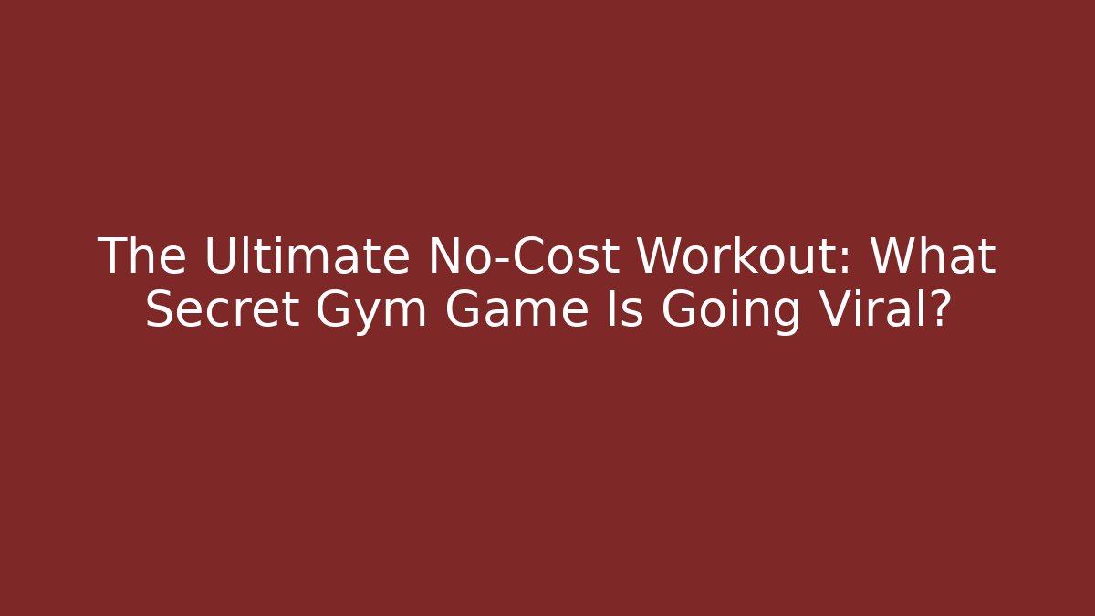 The Ultimate No-Cost Workout: What Secret Gym Game Is Going Viral?