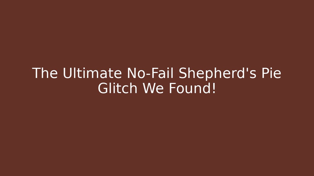 The Ultimate No-Fail Shepherd’s Pie Glitch We Found! - Critter Realm