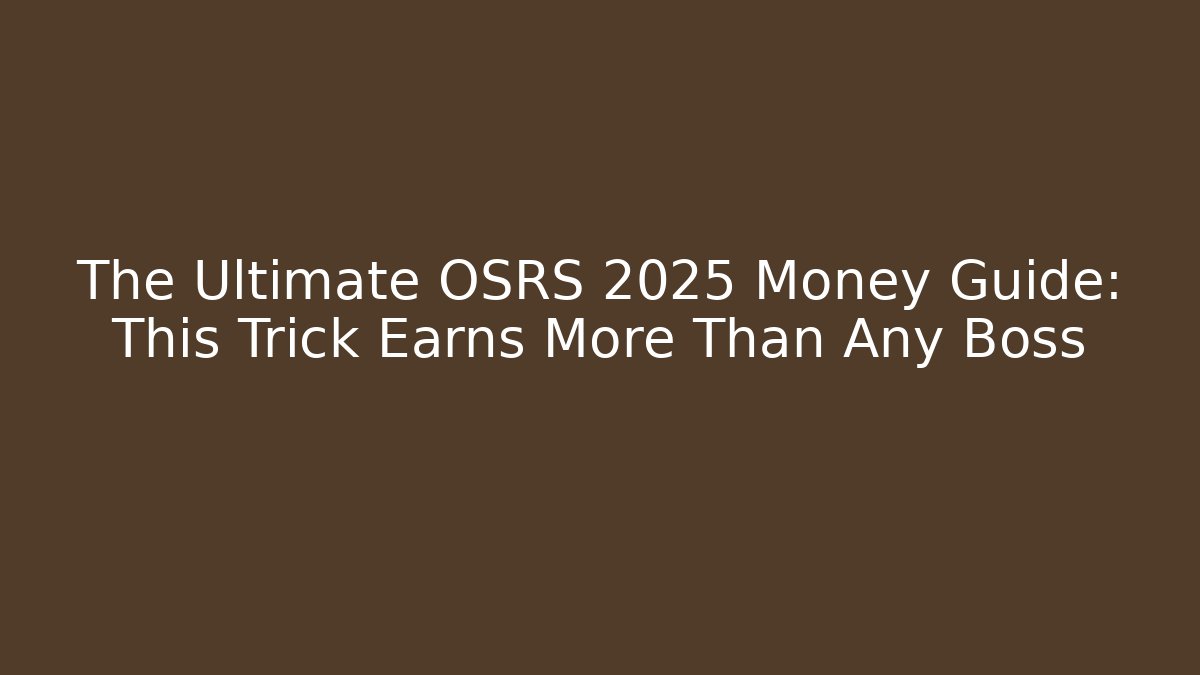 The Ultimate OSRS 2025 Money Guide: This Trick Earns More Than Any Boss