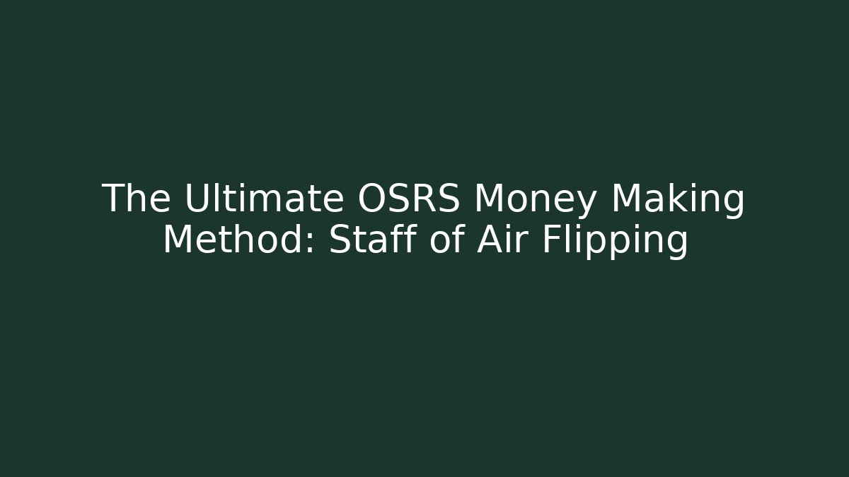 The Ultimate OSRS Money Making Method: Staff of Air Flipping