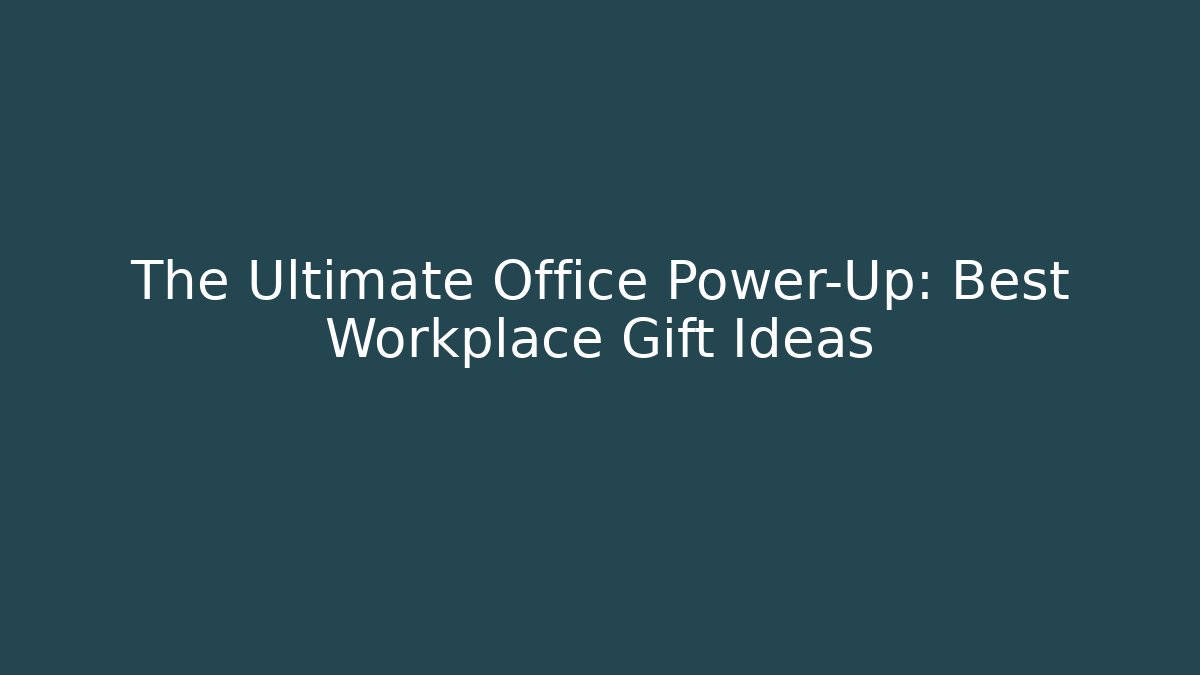 The Ultimate Office Power-Up: Best Workplace Gift Ideas