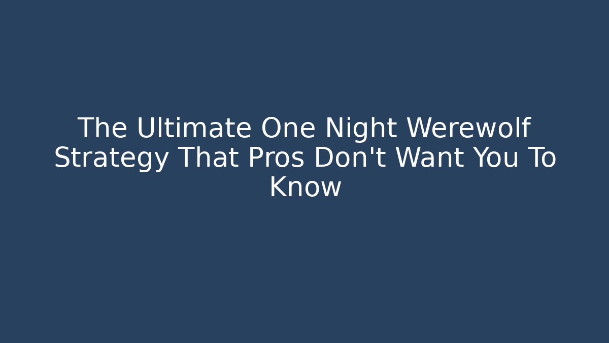 The Ultimate One Night Werewolf Strategy That Pros Don’t Want You To Know