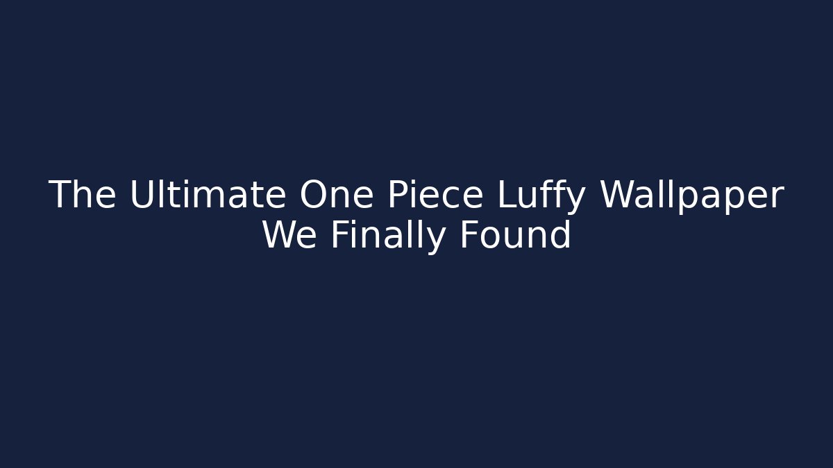 The Ultimate One Piece Luffy Wallpaper We Finally Found - Critter Realm