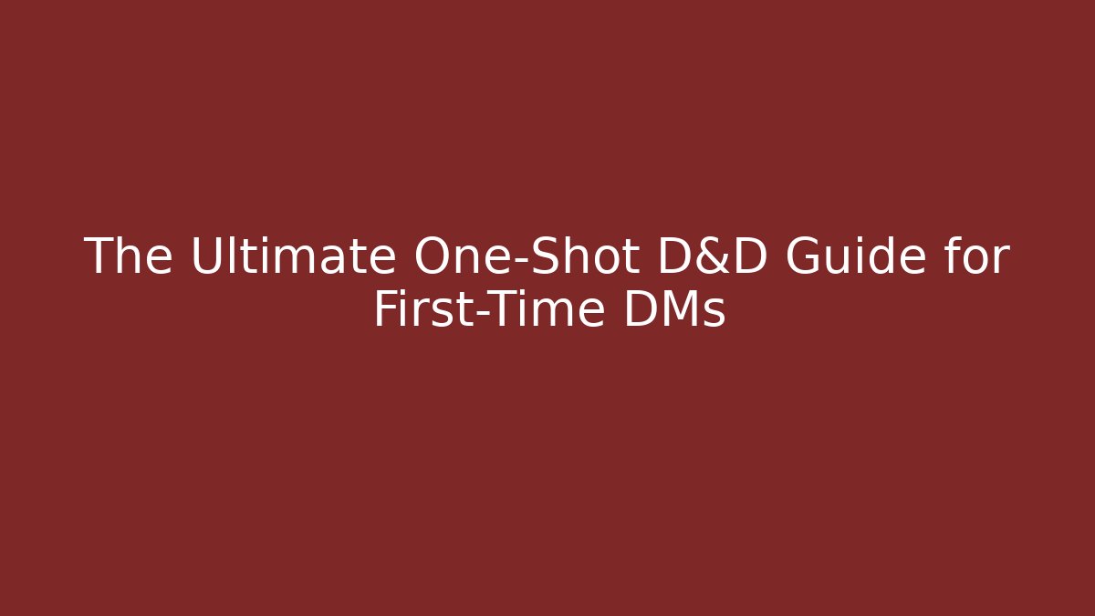 The Ultimate One-Shot D&D Guide for First-Time DMs