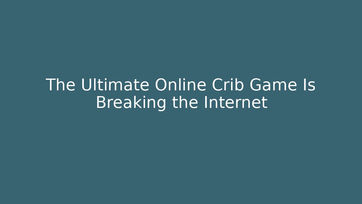 The Ultimate Online Crib Game Is Breaking the Internet