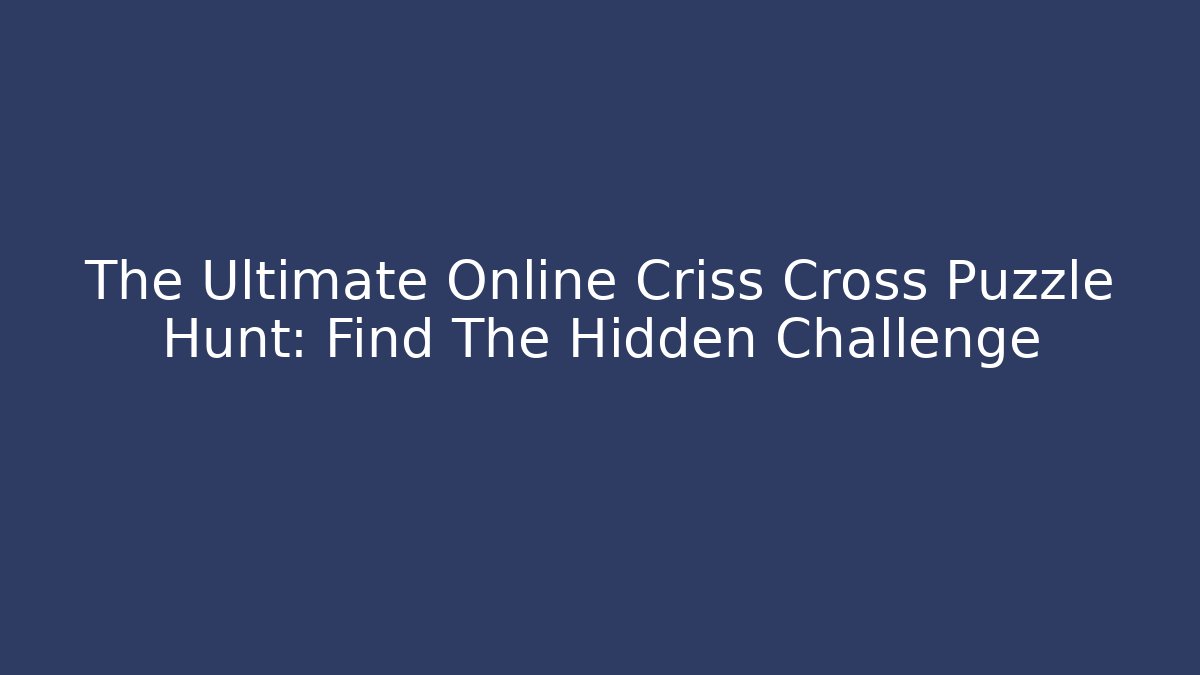The Ultimate Online Criss Cross Puzzle Hunt: Find The Hidden Challenge - Critter Realm