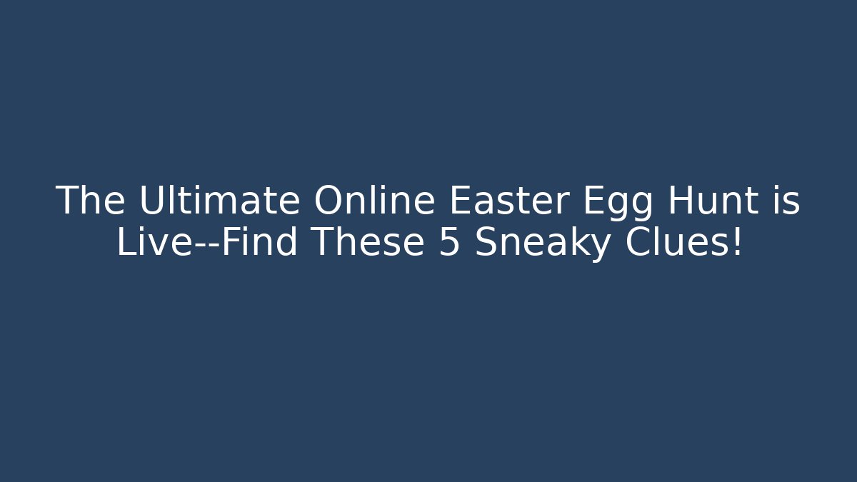 The Ultimate Online Easter Egg Hunt is Live—Find These 5 Sneaky Clues! - Critter Realm