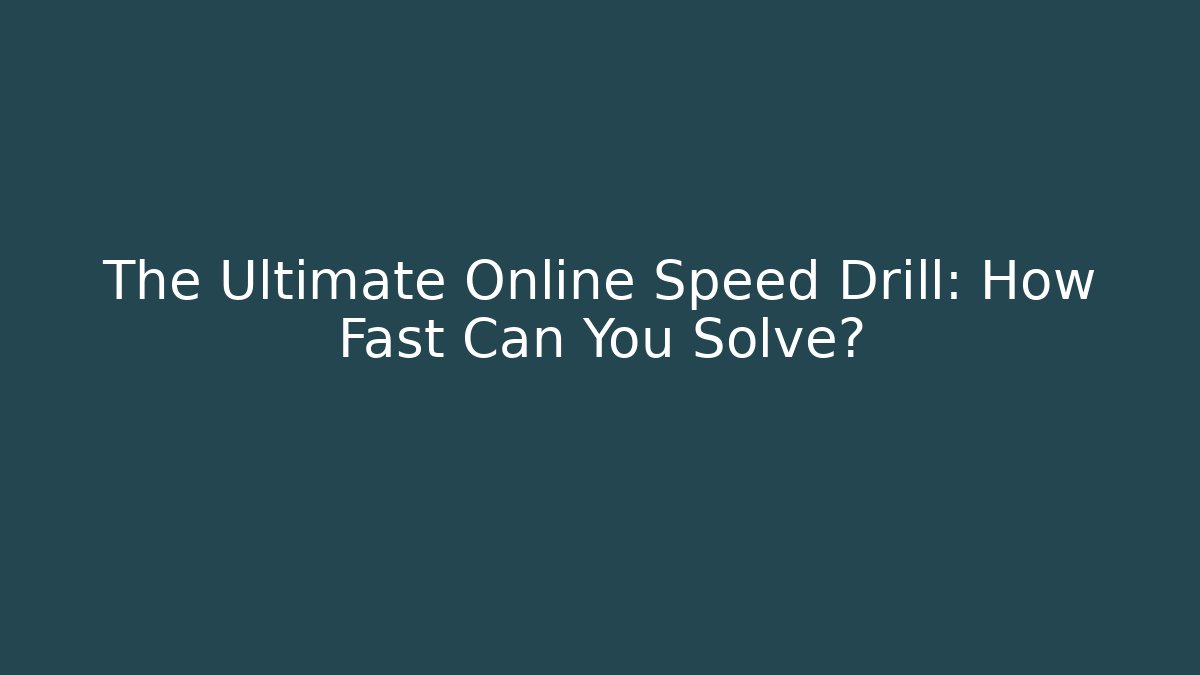 The Ultimate Online Speed Drill: How Fast Can You Solve?