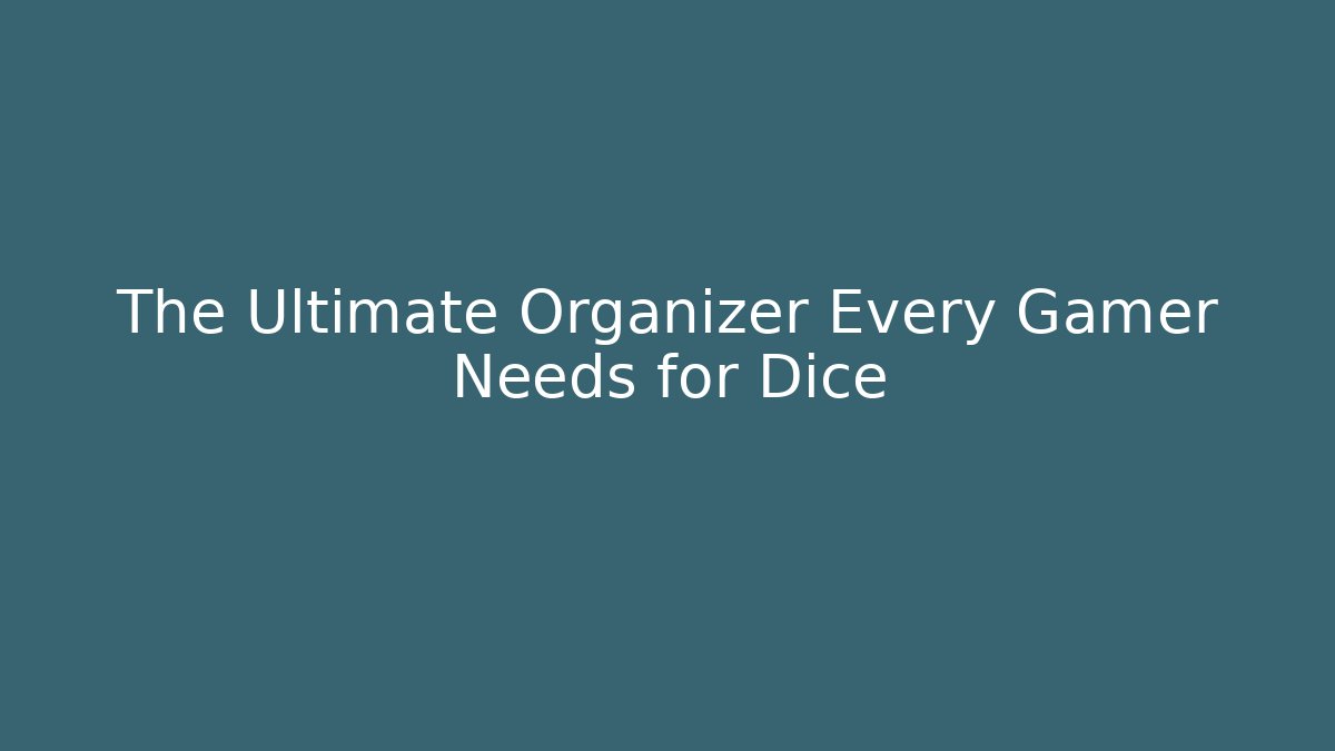 The Ultimate Organizer Every Gamer Needs for Dice - Critter Realm