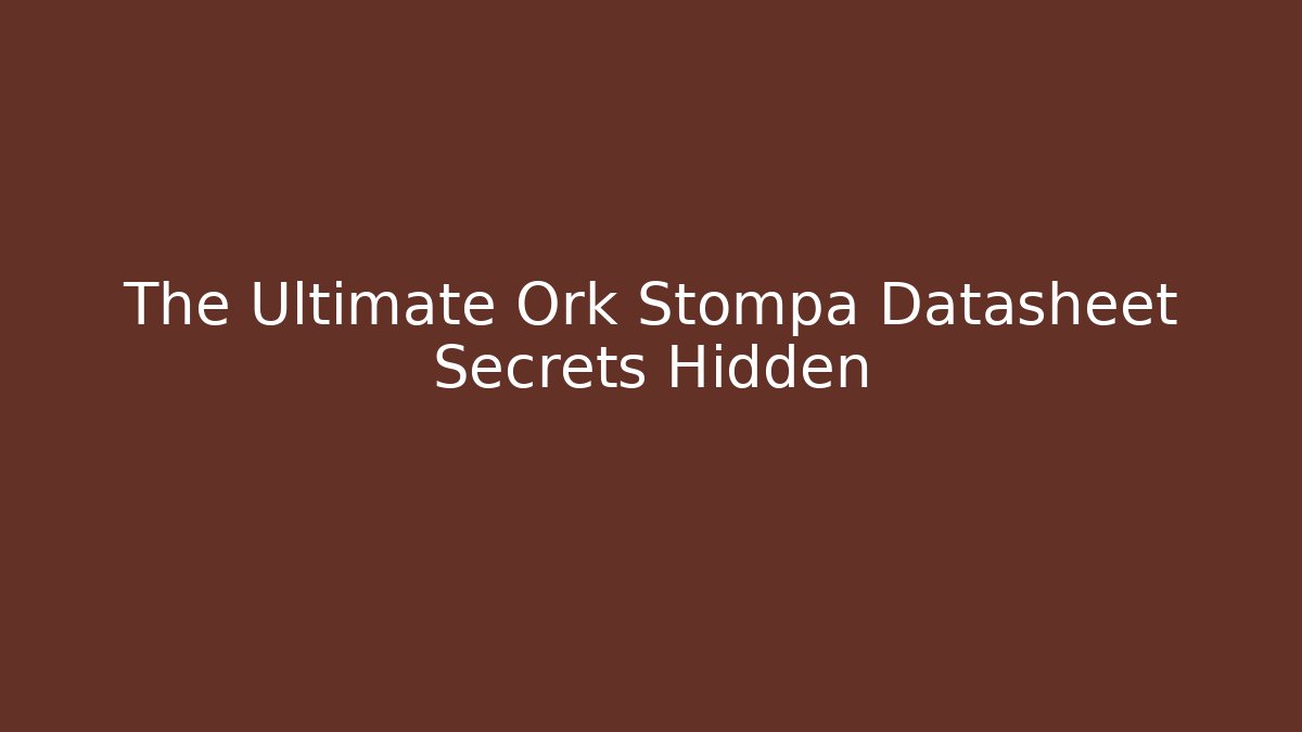 The Ultimate Ork Stompa Datasheet Secrets Hidden