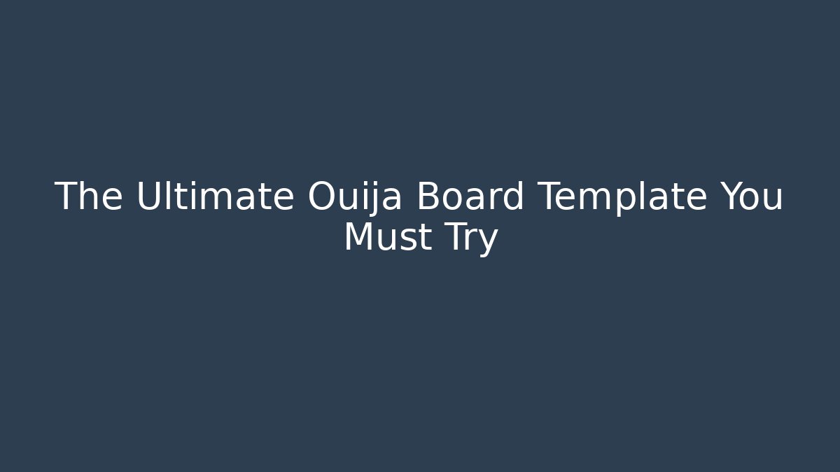 The Ultimate Ouija Board Template You Must Try