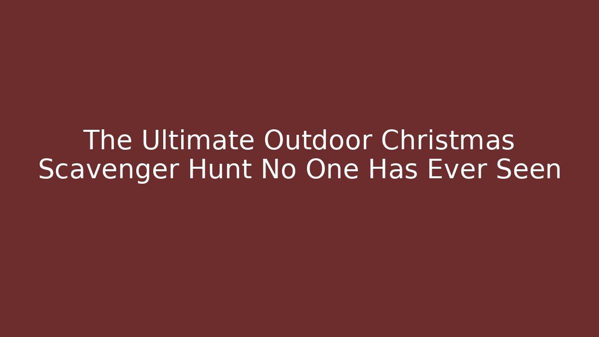 The Ultimate Outdoor Christmas Scavenger Hunt No One Has Ever Seen - Critter Realm