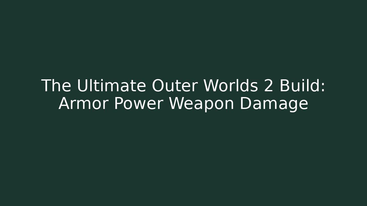 The Ultimate Outer Worlds 2 Build: Armor Power Weapon Damage - Critter Realm