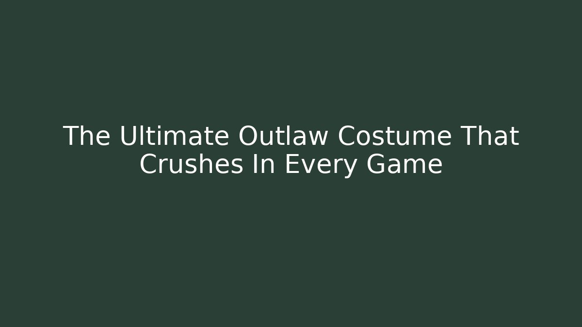 The Ultimate Outlaw Costume That Crushes In Every Game