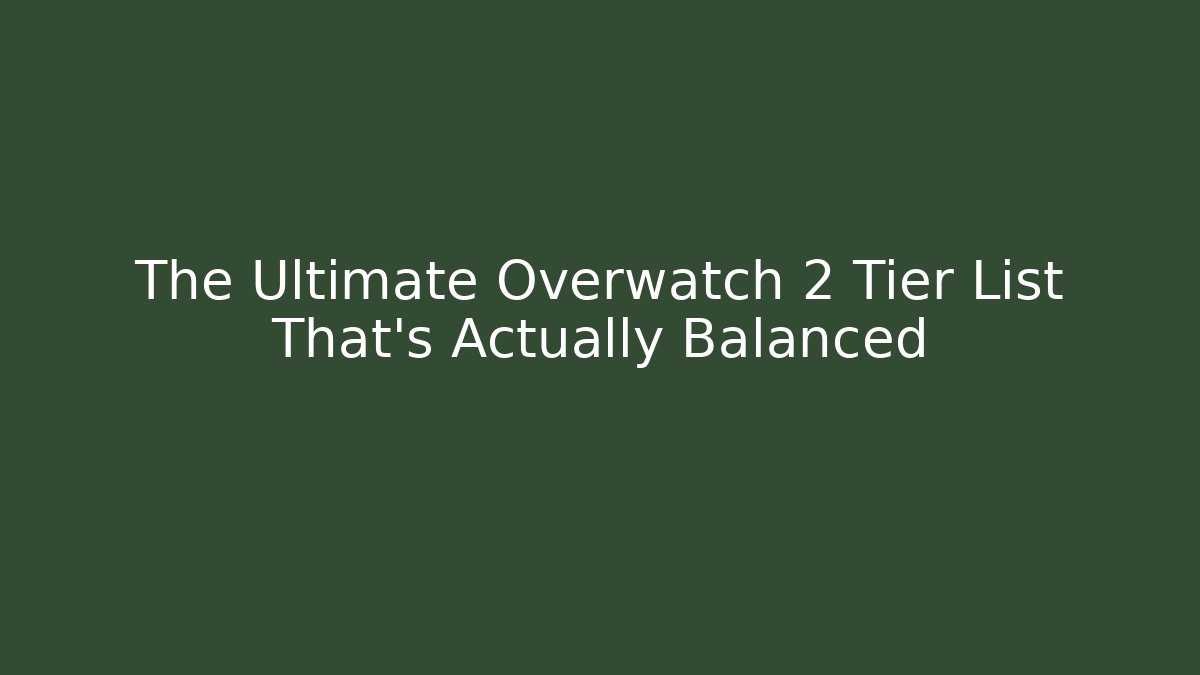 The Ultimate Overwatch 2 Tier List That’s Actually Balanced