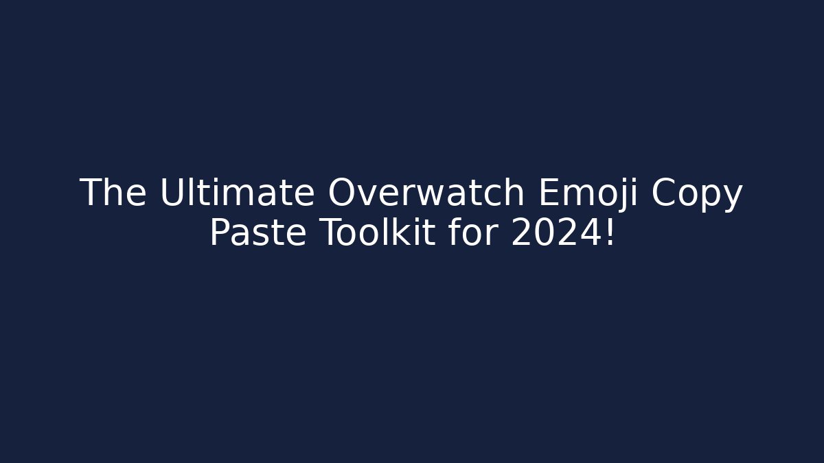 The Ultimate Overwatch Emoji Copy Paste Toolkit for 2024!