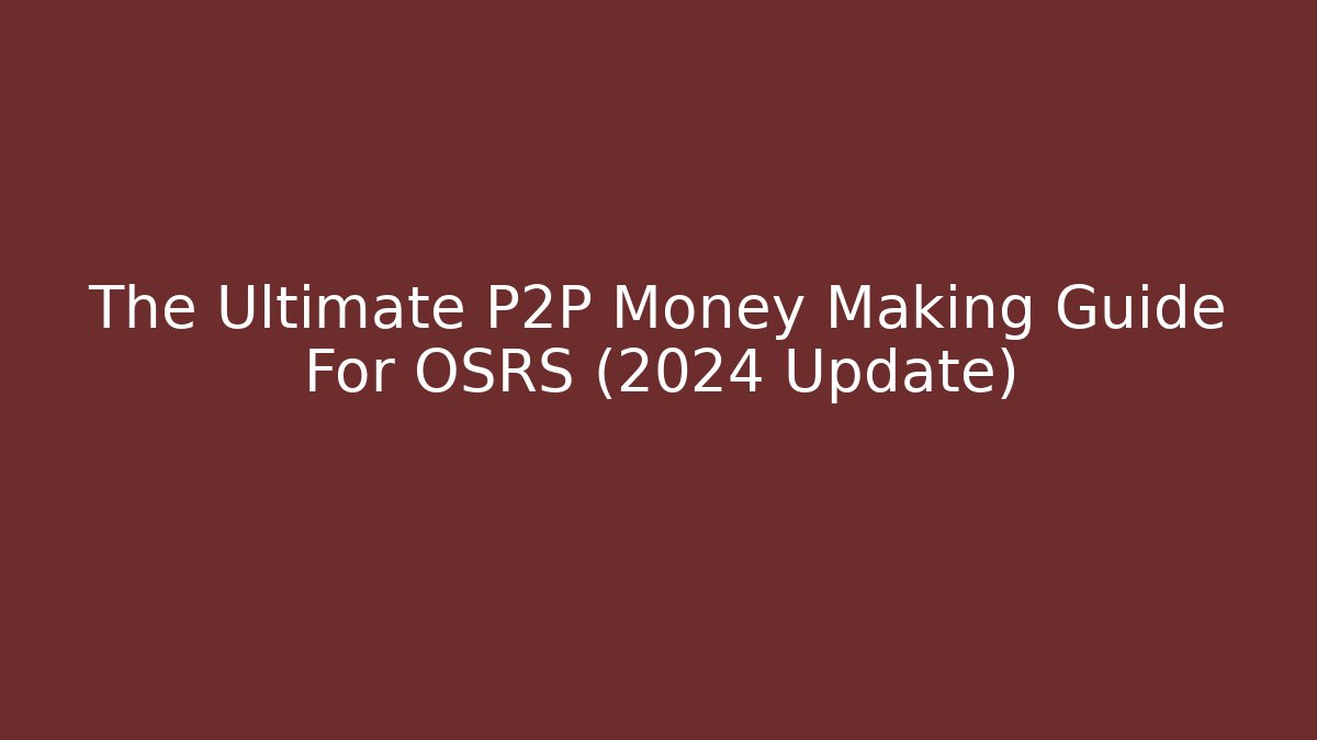 The Ultimate P2P Money Making Guide For OSRS (2024 Update)