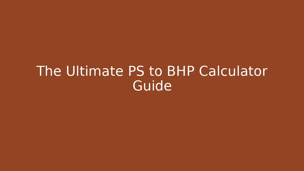 The Ultimate PS to BHP Calculator Guide