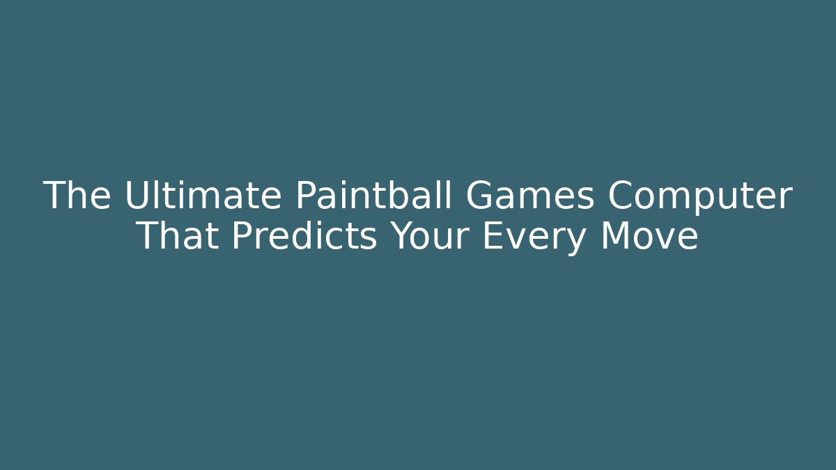 The Ultimate Paintball Games Computer That Predicts Your Every Move