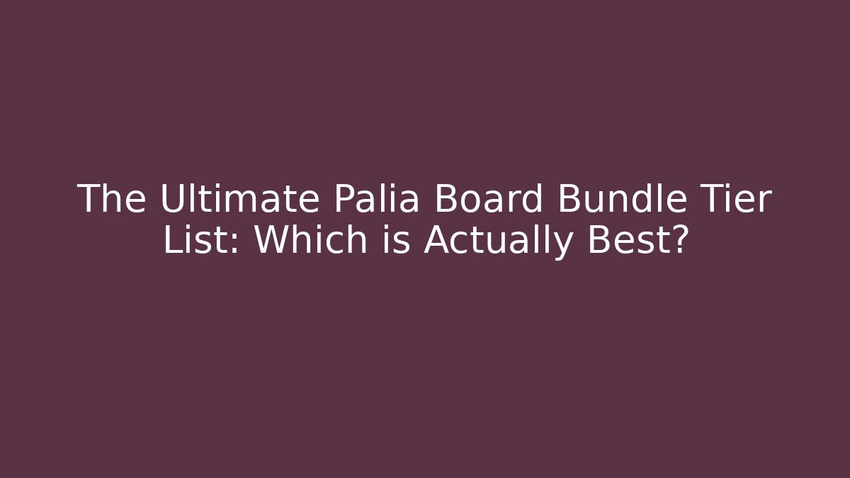 The Ultimate Palia Board Bundle Tier List: Which is Actually Best?
