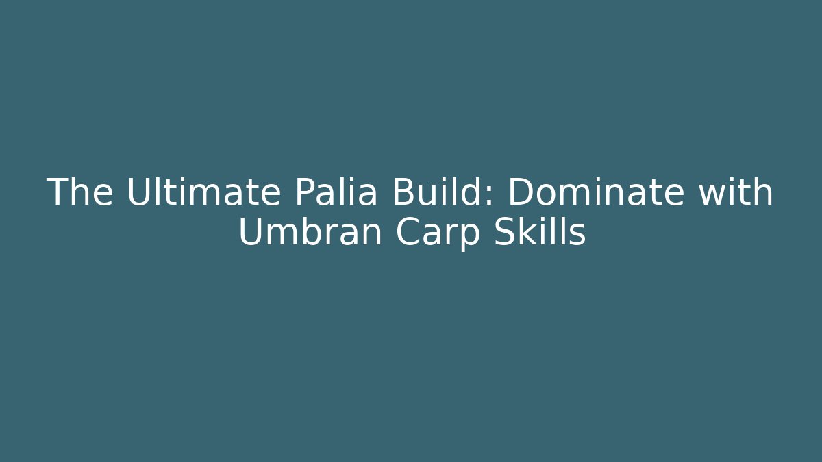 The Ultimate Palia Build: Dominate with Umbran Carp Skills