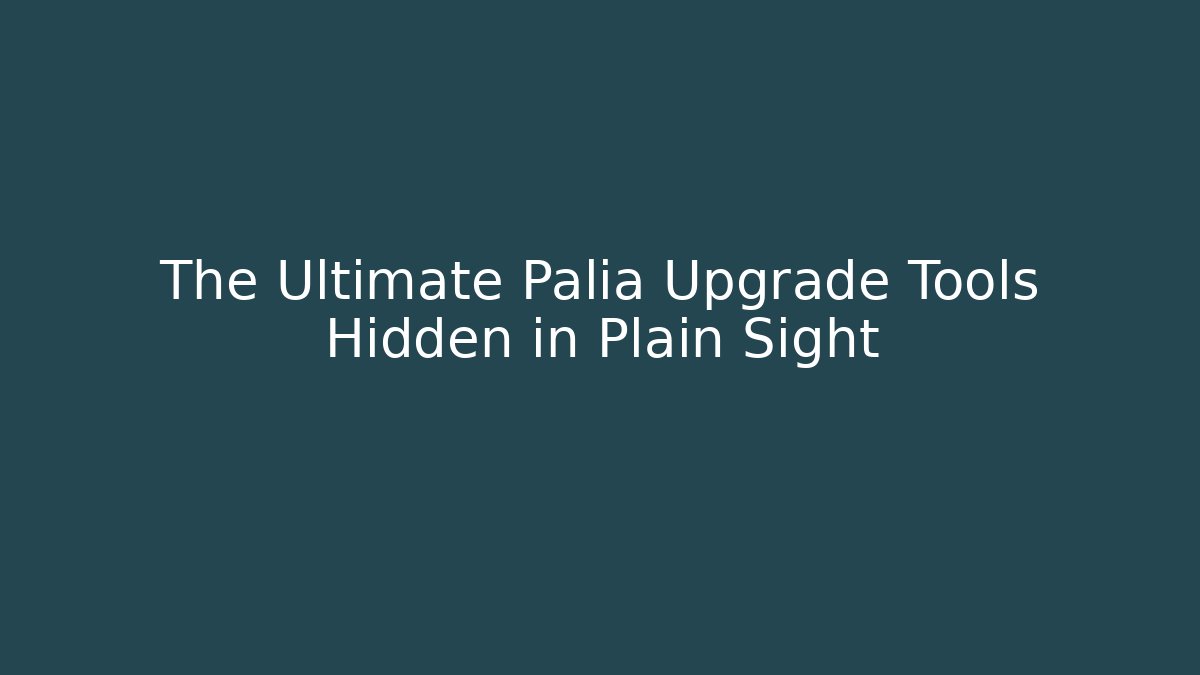 The Ultimate Palia Upgrade Tools Hidden in Plain Sight