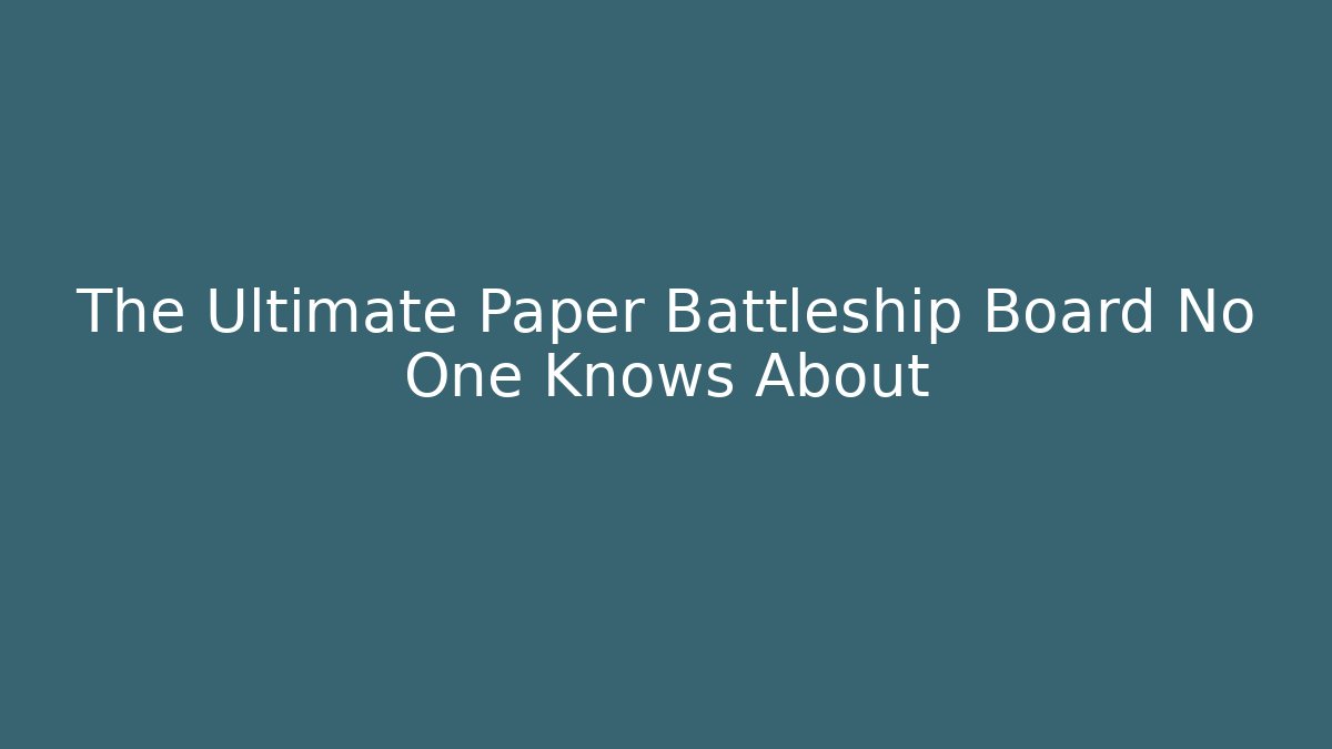 The Ultimate Paper Battleship Board No One Knows About