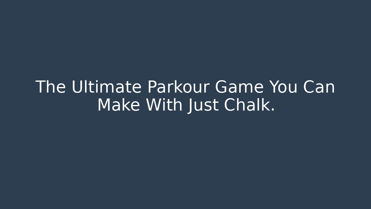 The Ultimate Parkour Game You Can Make With Just Chalk.
