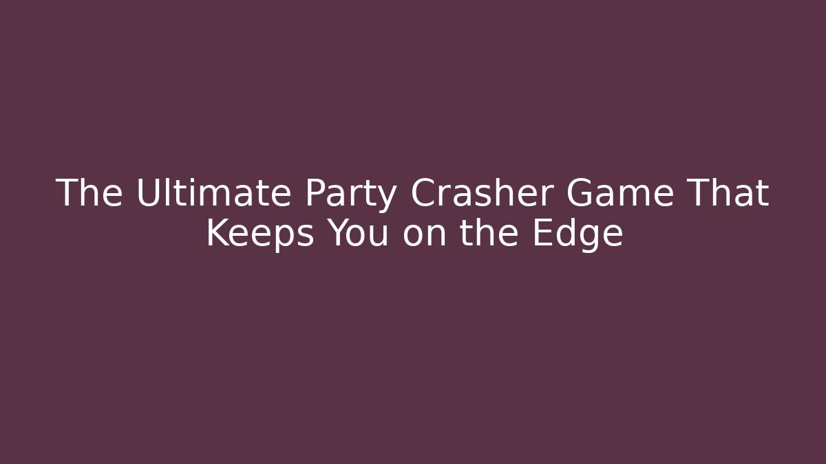 The Ultimate Party Crasher Game That Keeps You on the Edge - Critter Realm