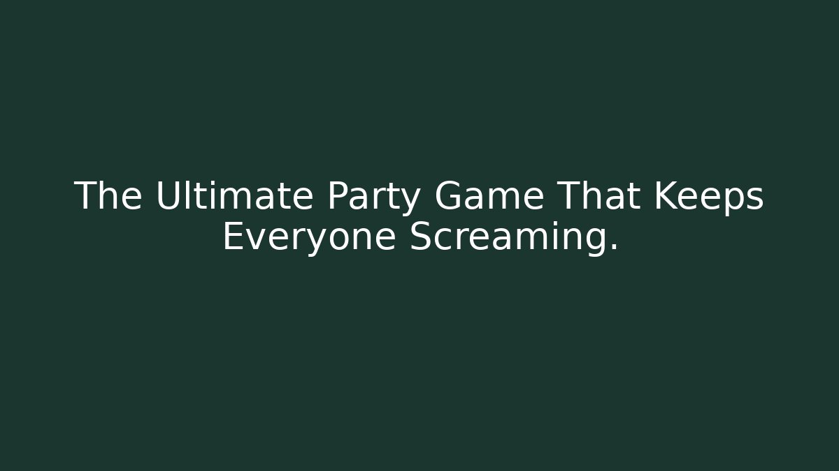 The Ultimate Party Game That Keeps Everyone Screaming.