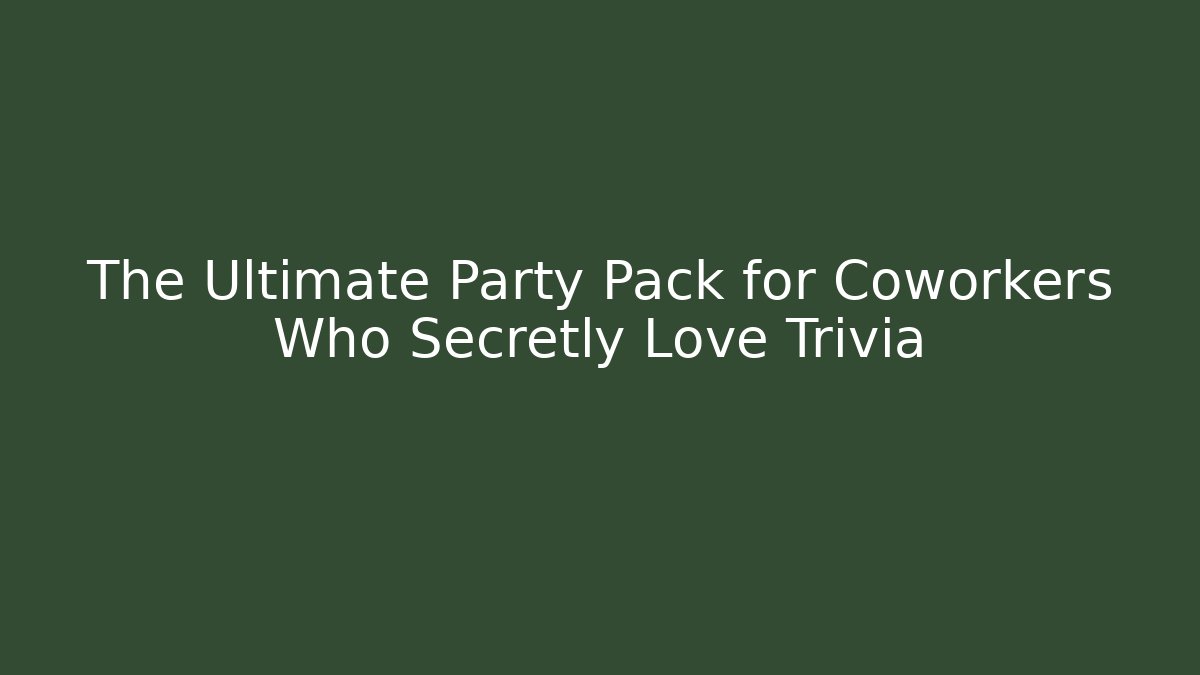 The Ultimate Party Pack for Coworkers Who Secretly Love Trivia