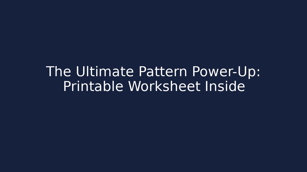 The Ultimate Pattern Power-Up: Printable Worksheet Inside