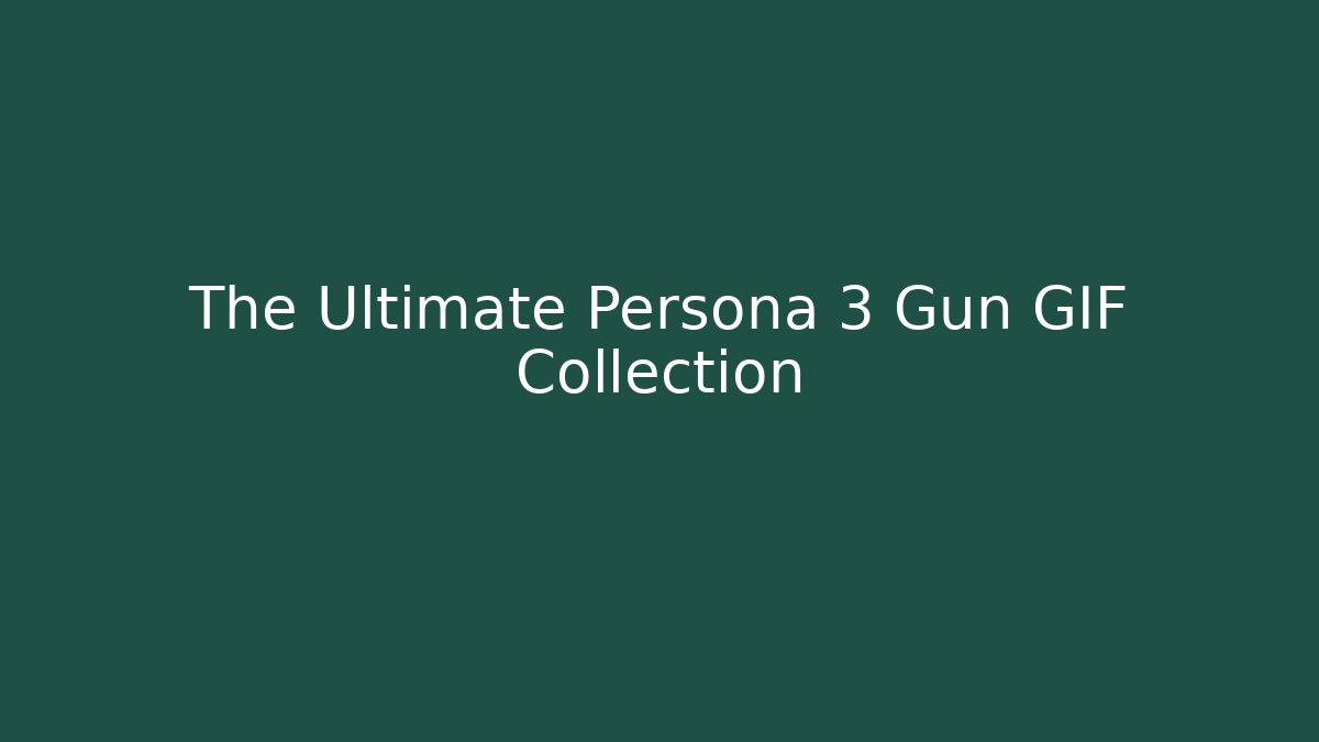 The Ultimate Persona 3 Gun GIF Collection