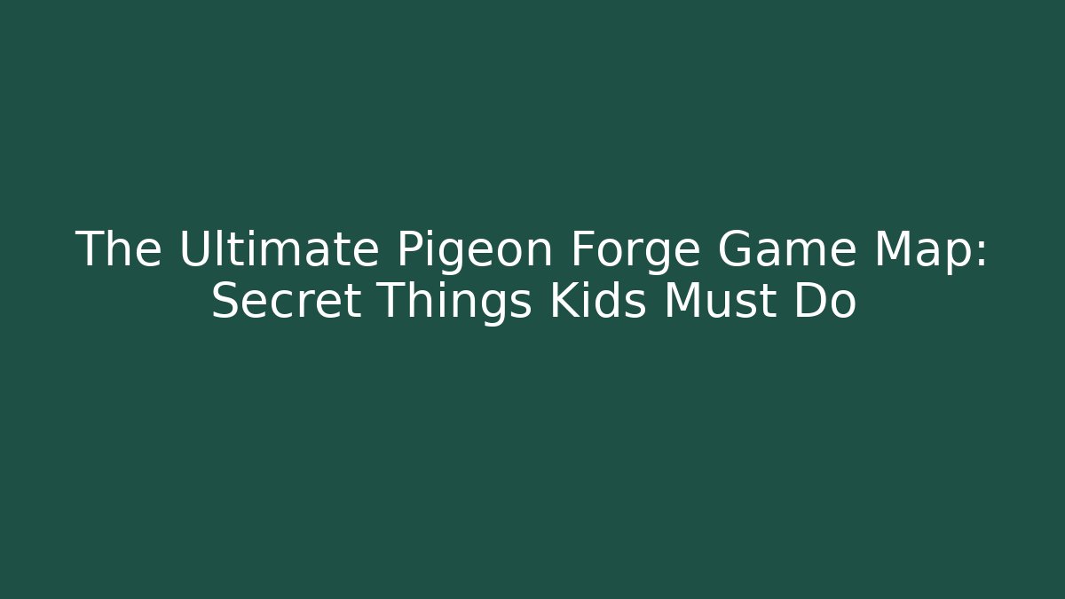 The Ultimate Pigeon Forge Game Map: Secret Things Kids Must Do