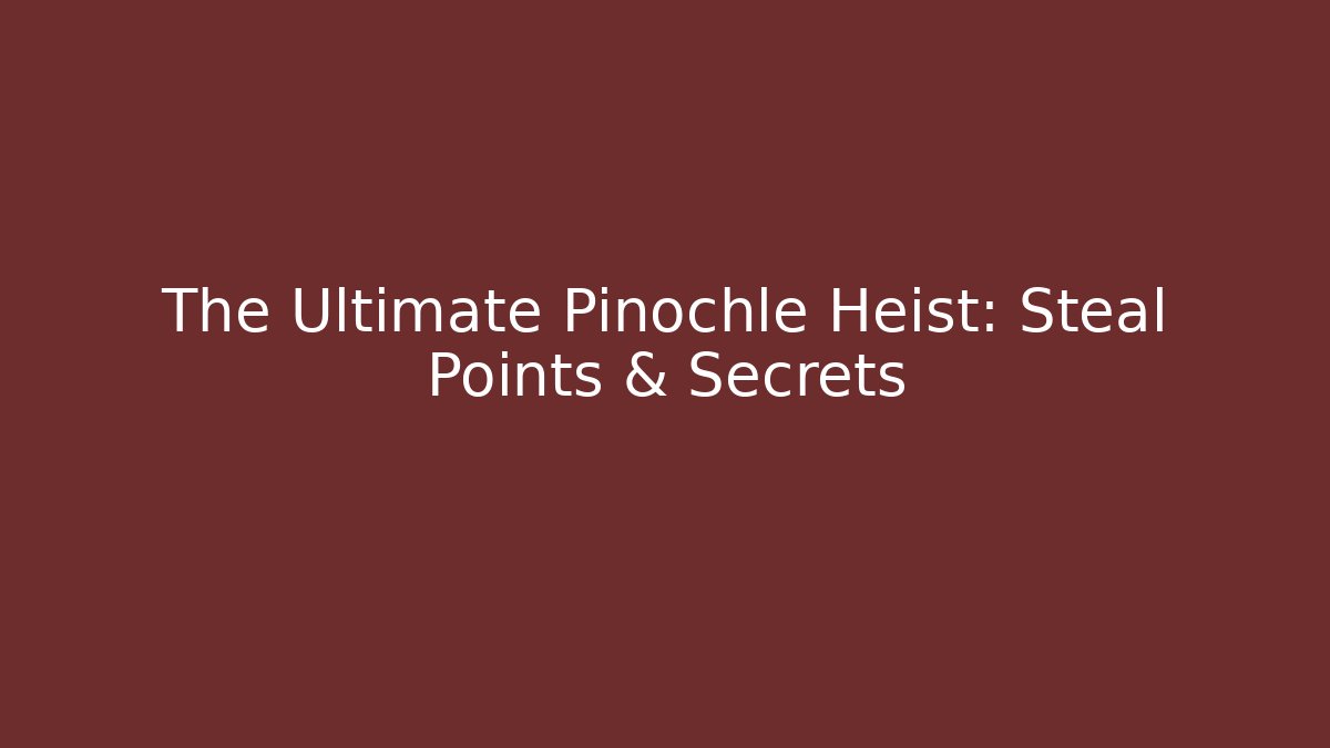 The Ultimate Pinochle Heist: Steal Points & Secrets