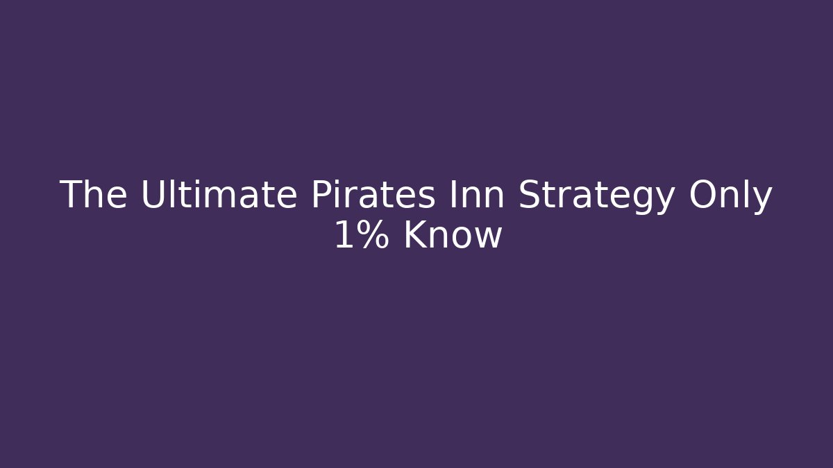 The Ultimate Pirates Inn Strategy Only 1% Know - Critter Realm