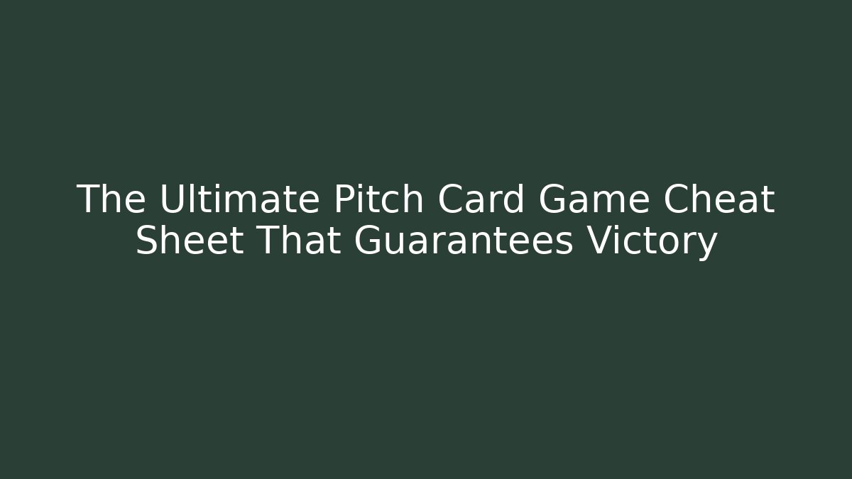 The Ultimate Pitch Card Game Cheat Sheet That Guarantees Victory