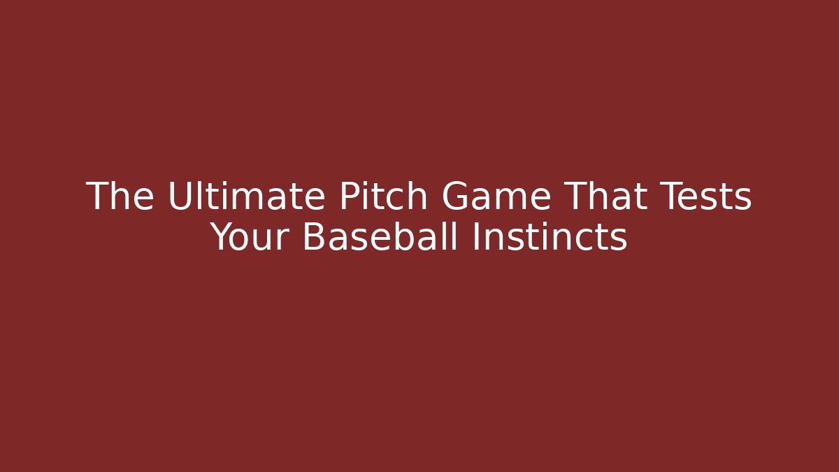 The Ultimate Pitch Game That Tests Your Baseball Instincts