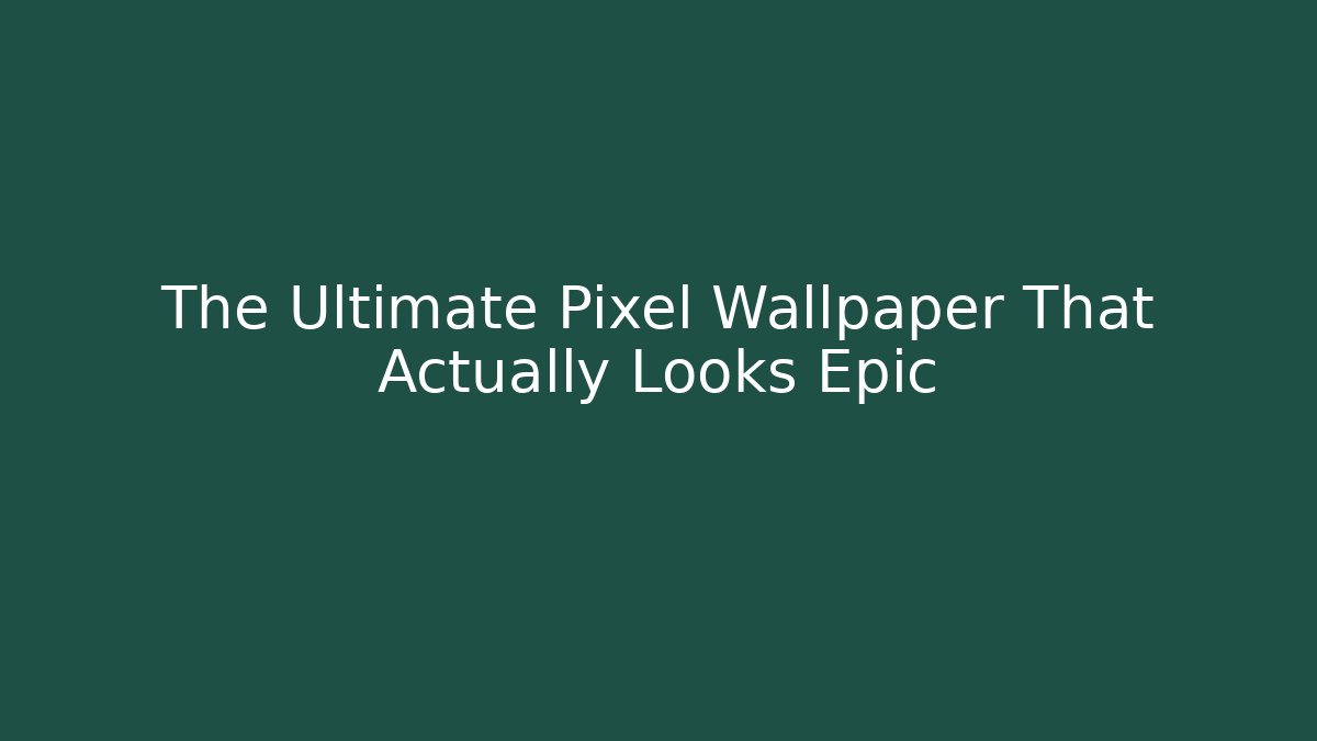The Ultimate Pixel Wallpaper That Actually Looks Epic