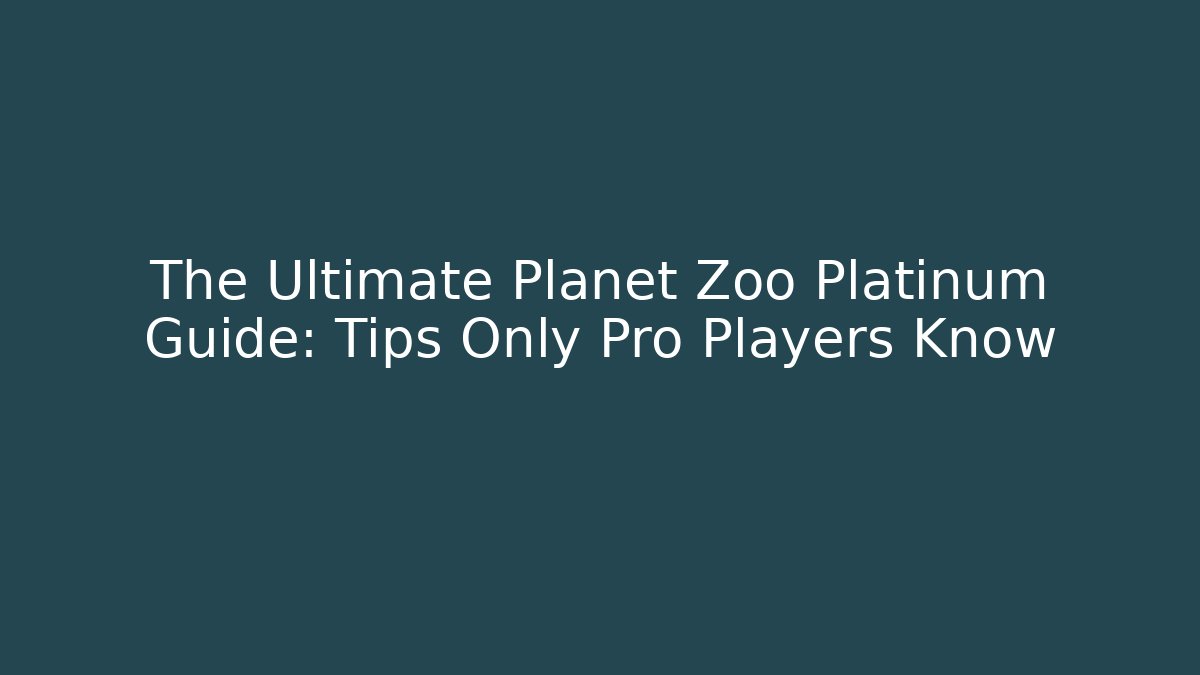 The Ultimate Planet Zoo Platinum Guide: Tips Only Pro Players Know - Critter Realm