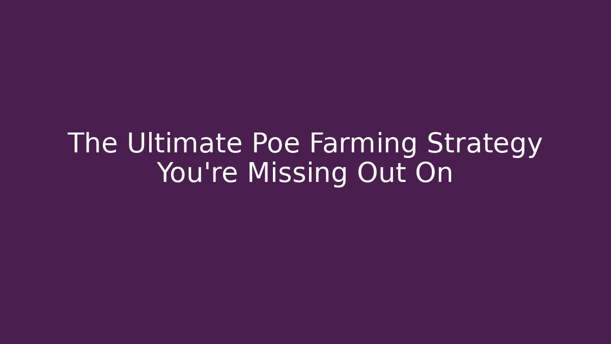 The Ultimate Poe Farming Strategy You’re Missing Out On