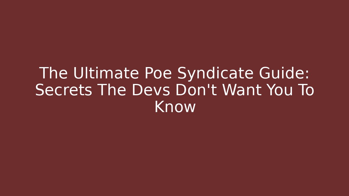 The Ultimate Poe Syndicate Guide: Secrets The Devs Don't Want You To Know