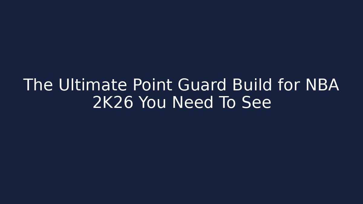 The Ultimate Point Guard Build for NBA 2K26 You Need To See