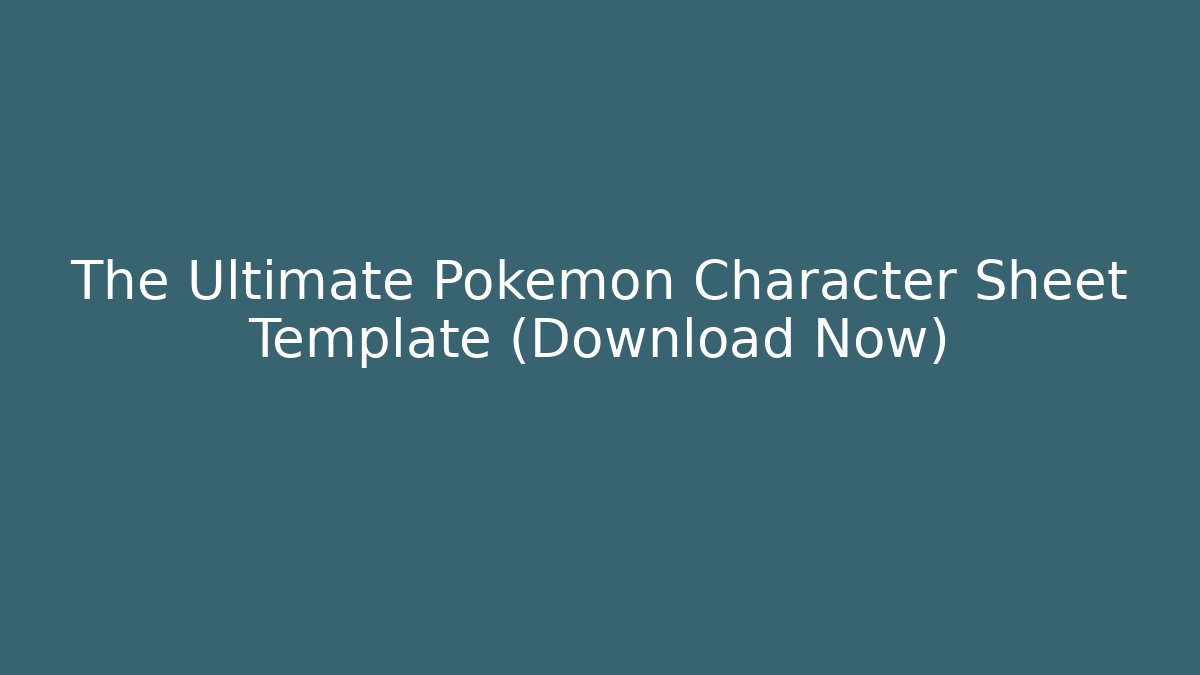 The Ultimate Pokémon Character Sheet Template (Download Now)