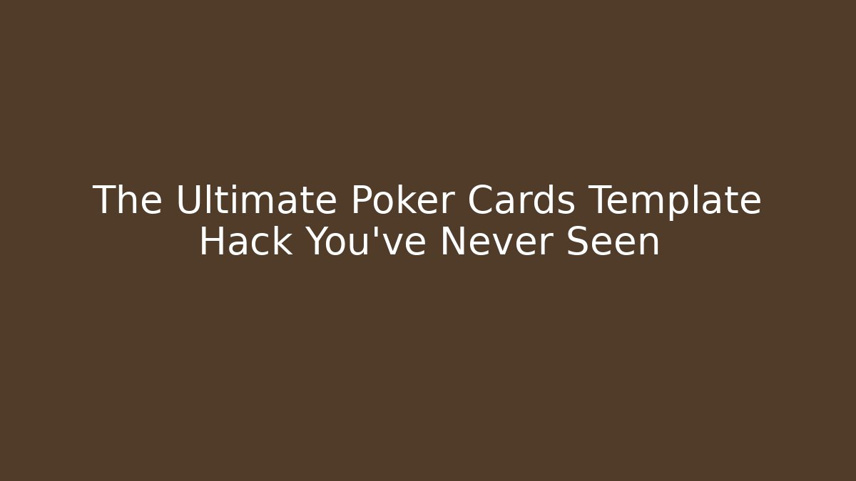 The Ultimate Poker Cards Template Hack You’ve Never Seen