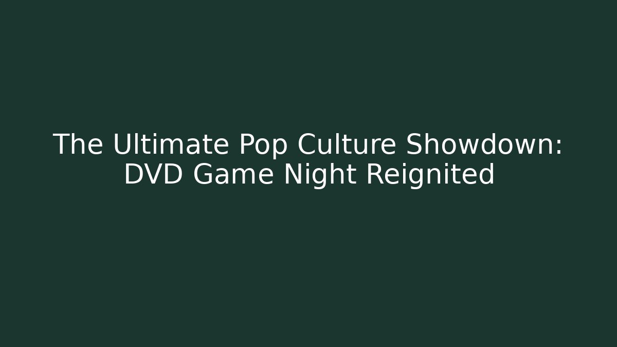 The Ultimate Pop Culture Showdown: DVD Game Night Reignited